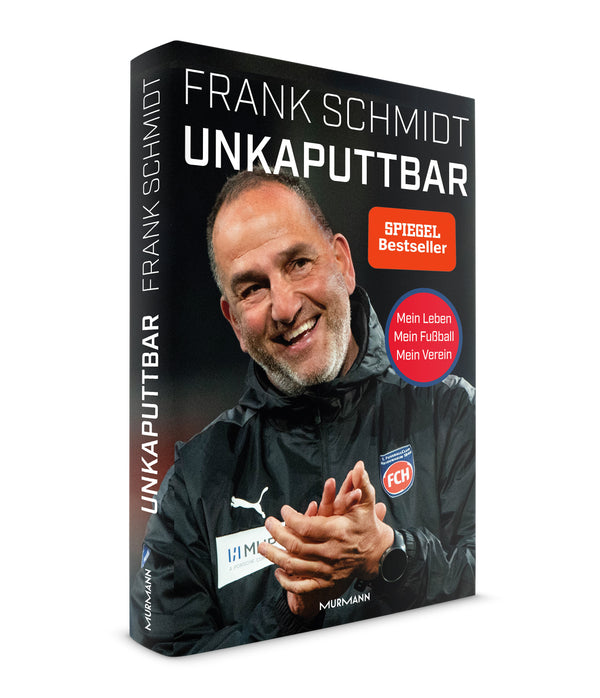 Frank Schmidt: Unkaputtbar. Mein Leben. Mein Fußball. Mein Verein.