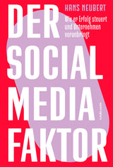 Hans Neubert: Der Social Media Faktor. Wie er Erfolg steuert und Unternehmen voranbringt.