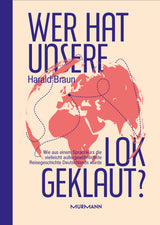 Harald Braun: Wer hat unsere Lok geklaut? Wie aus einem Sprachkurs die vielleicht außergewöhnlichste Reisegeschichte Deutschlands wurde.