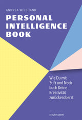 Andrea Weichand: Personal Intelligence Book. Wie Du mit Stift und Notizbuch Deine Kreativität zurückeroberst