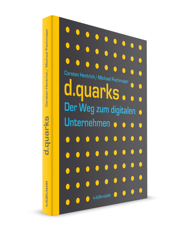 Carsten Hentrich & Michael Pachmajer: d.quarks. Der Weg zum digitalen Unternehmen.