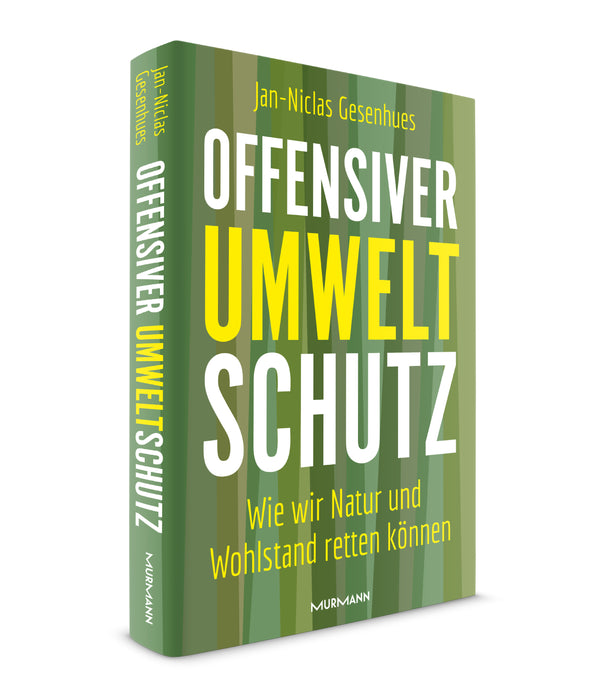 Jan-Niclas Gesenhues: Offensiver Umweltschutz. Wie wir Natur und Wohlstand retten können