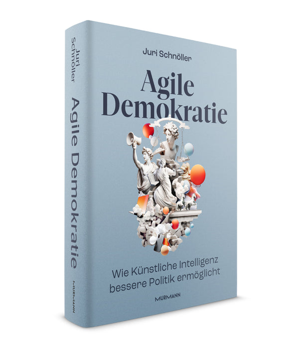 Agile Demokratie. Wie künstliche Intelligenz bessere Politik ermöglicht