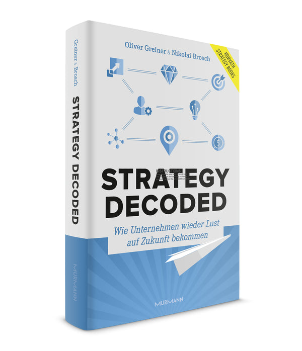 Oliver Greiner, Nikolai Brosch: Strategy decoded. Wie Unternehmen wieder Lust auf Zukunft bekommen