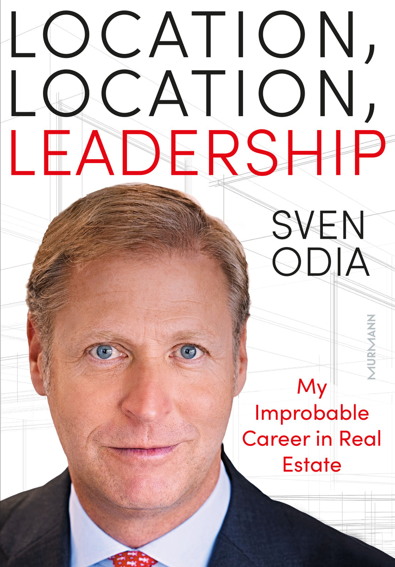 Sven Odia: Location, Location, Leadership. My Improbable Career in Real Estate
