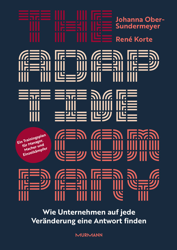 René Korte, Johanna Ober-Sundermeyer: The Adaptive Company. Wie Unternehmen auf jede Veränderung eine Antwort finden.