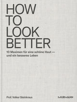 Volker Steinkraus: HOW TO LOOK BETTER. 10 Maximen für eine schöne Haut – und ein besseres Leben.