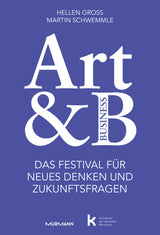Michael Schwemmle, Hellen Gross, Kulturkreis der deutschen Wirtschaft e.V.: Art&B. Das Festival für neues Denken und Zukunftsfragen.