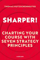 Thomas Hutzschenreuter: Sharper! Charting your course with seven strategy principles.