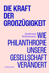 Andreas Schiemenz: Die Kraft der Großzügigkeit. Wie Philanthropie unsere Gesellschaft verändert.