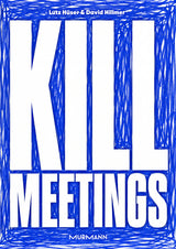 David Hillmer und Lutz Hüser: Kill Meetings. Weniger reden. Mehr machen.