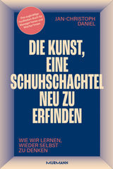 Jan-Christoph Daniel: Die Kunst, eine Schuhschachtel neu zu erfinden. Wie wir lernen, wieder selbst zu denken.