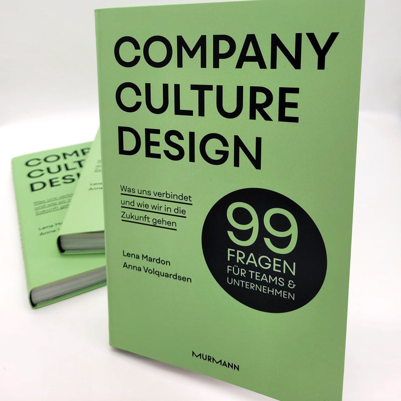 Company Culture Design. 99 Fragen für Teams & Unternehmen. Was uns verbindet und wie wir in die Zukunft gehen.