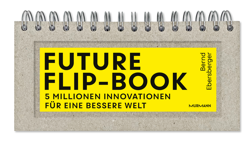 Future Flip-Book. 5 Millionen Innovationen für eine bessere Welt