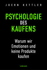 Joern Kettler: Psychologie des Kaufens. Warum wir Emotionen und keine Produkte kaufen