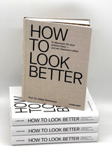 Volker Steinkraus: HOW TO LOOK BETTER. 10 Maximen für eine schöne Haut – und ein besseres Leben.