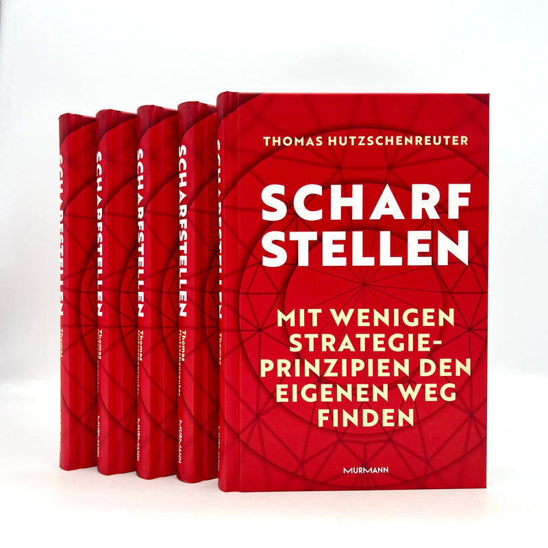 Thomas Hutzschenreuter: Scharfstellen. Mit wenigen Strategieprinzipien den eigenen Weg finden.