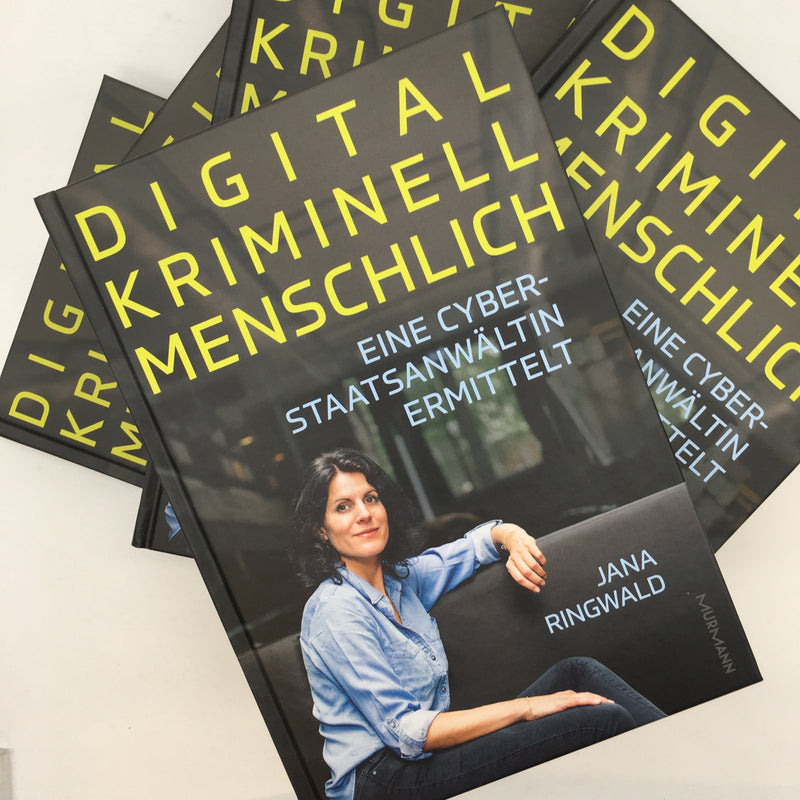 Jana Ringwald: Digital. Kriminell. Menschlich. Eine Cyberstaatsanwältin ermittelt