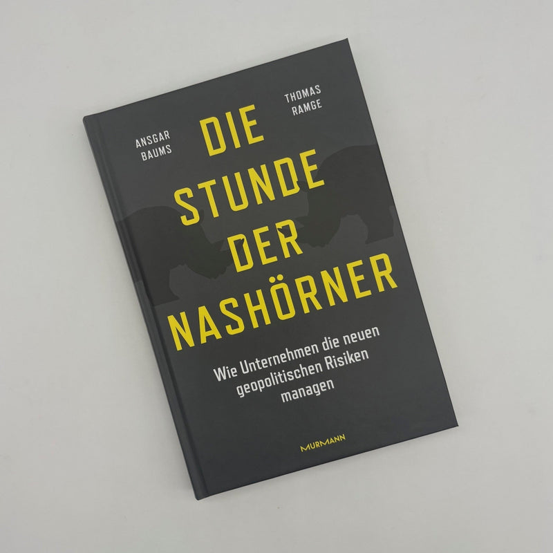 Ansgar Baums, Thomas Ramge: Die Stunde der Nashörner. Wie Unternehmen die neuen geopolitischen Risiken managen.