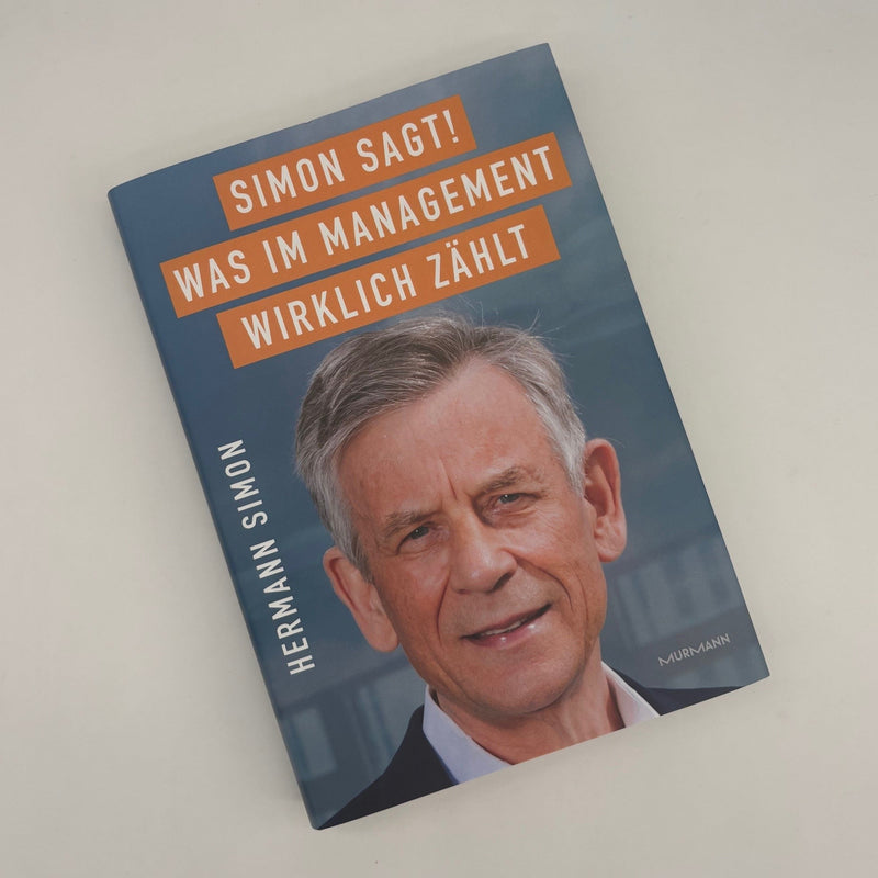 Hermann Simon: Simon sagt! Was im Management wirklich zählt.