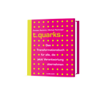 Michael Pachmajer, Carsten Hentrich: t.quarks. Das Transformationsbuch für alle, die jetzt Verantwortung übernehmen.