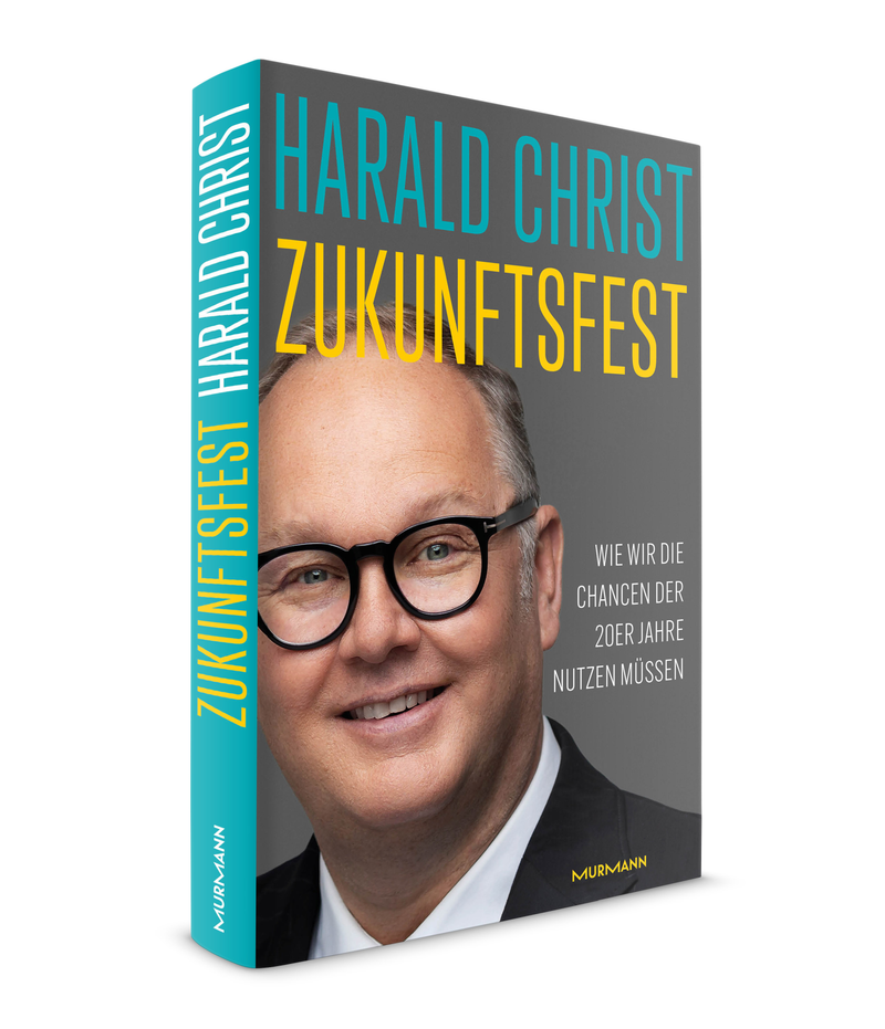 Harald Christ: Zukunftsfest. Wie wir die Chancen der 20er-Jahre nutzen müssen.