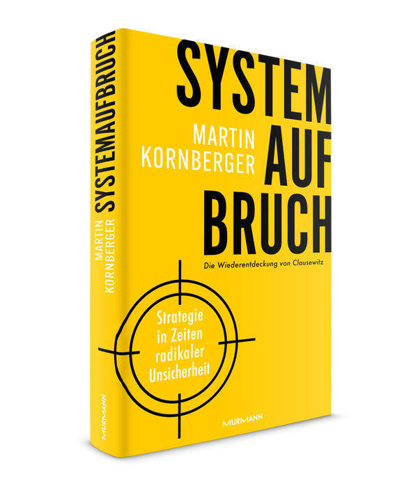 Martin Kornberger: Systemaufbruch. Strategie in Zeiten maximaler Unsicherheit - Die Wiederentdeckung von Clausewitz.