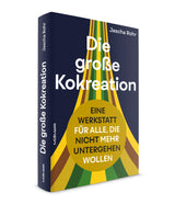 Jascha Rohr: Die große Kokreation. Eine Werkstatt für alle, die nicht mehr untergehen wollen