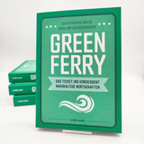 Katharina Beck, Philipp Buddemeier: Green Ferry – Das Ticket ins konsequent nachhaltige Wirtschaften.