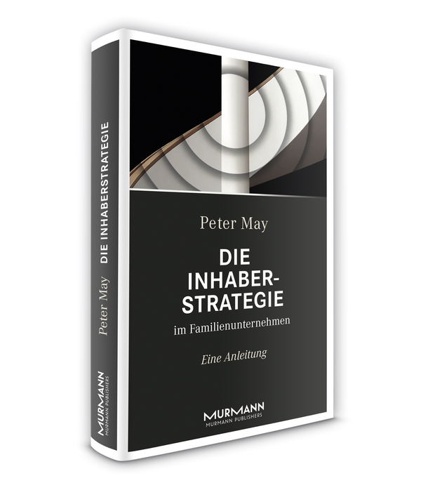 Peter May: Die Inhaberstrategie im Familienunternehmen.