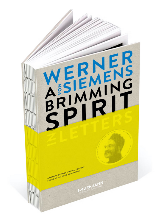 Dr. Nathalie von Siemens: A Brimming Spirit. Werner von Siemens in Letters. A Modern Entrepreneurial History