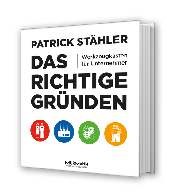 Patrick Stähler: Das Richtige gründen. Werkzeugkasten für Unternehmer.