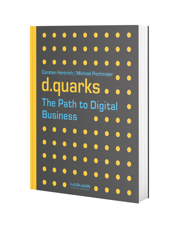 Carsten Hentrich & Michael Pachmajer: d.quarks - The Path to Digital Business (engl. Version)